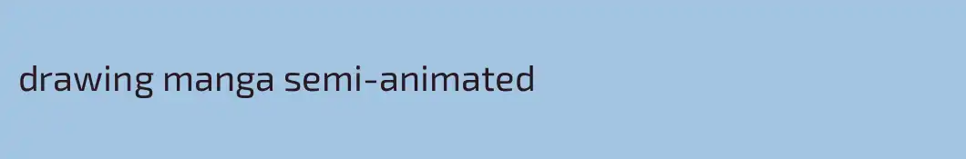 drawing manga semi-animated